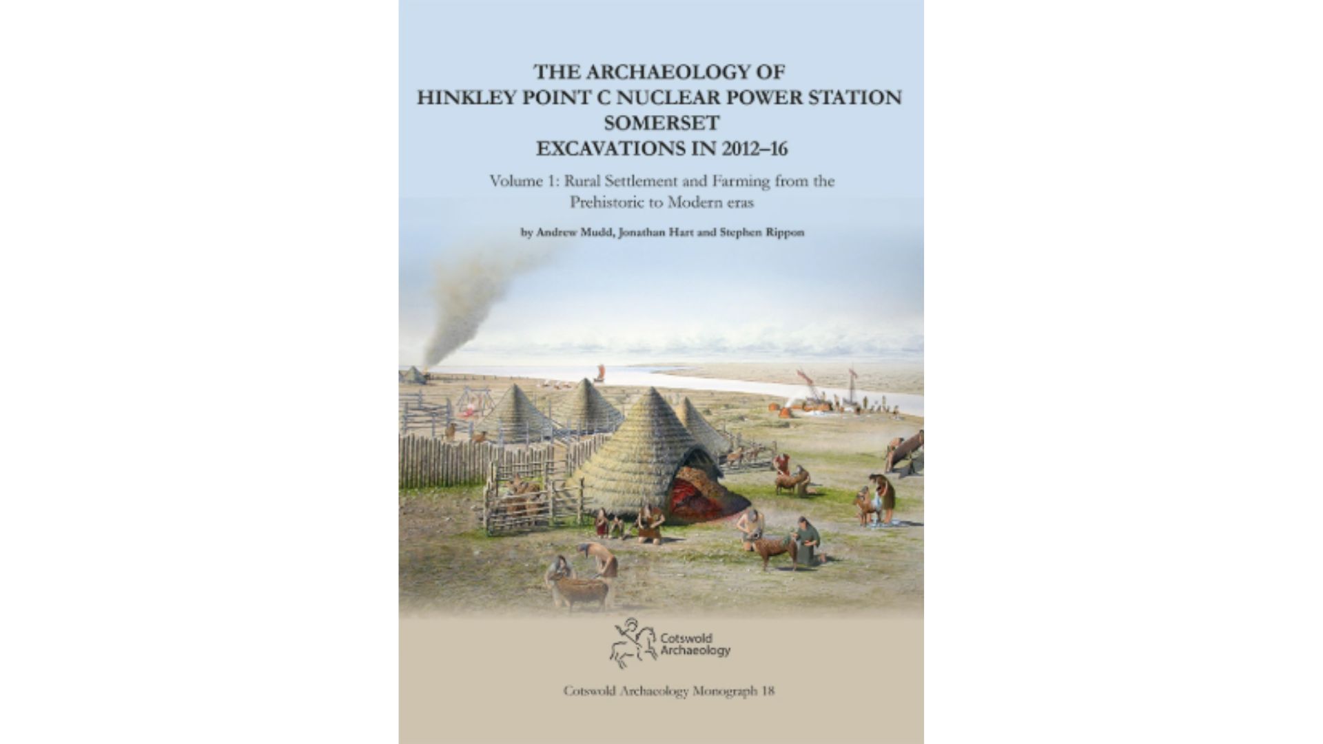 Book cover for Archaeology of Hinkley Point C Nuclear Power Station Somerset by Andrew Mudd, Jonathan Hart and Stephen Rippon