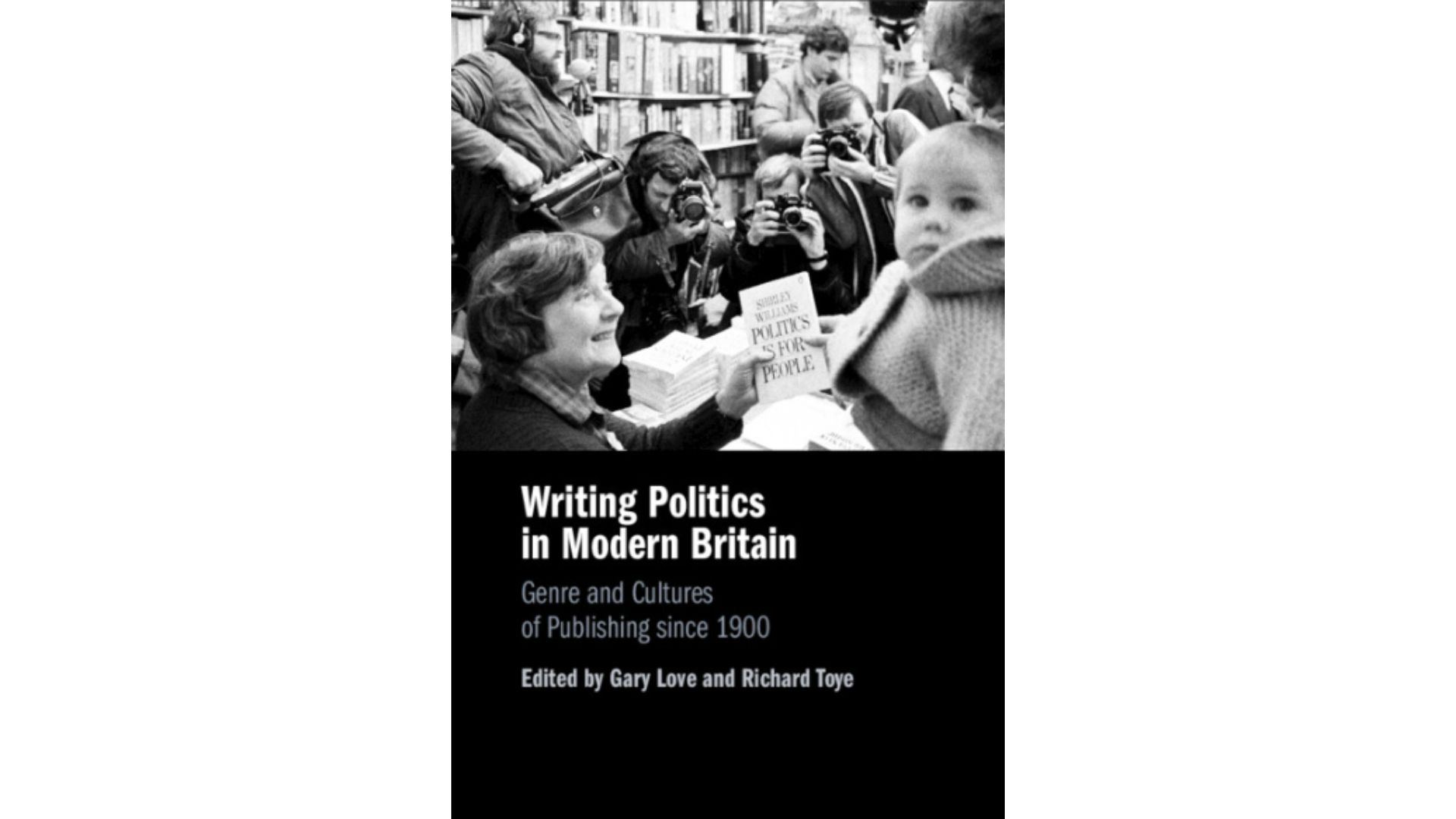 Book cover for Writing Politics in Modern Britain, Genres and Cultures of Publishing since 1900, Ed. by Gary Love and Richard Toye
