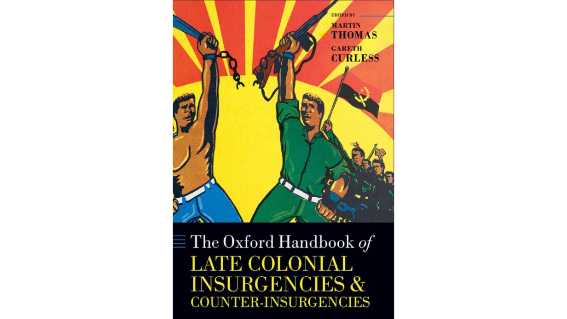 Book cover for The Oxford Handbook of Late Colonial Insurgencies and Counter-Insurgencies, Ed. by Professor Martin Thomas and Dr Gareth Curless