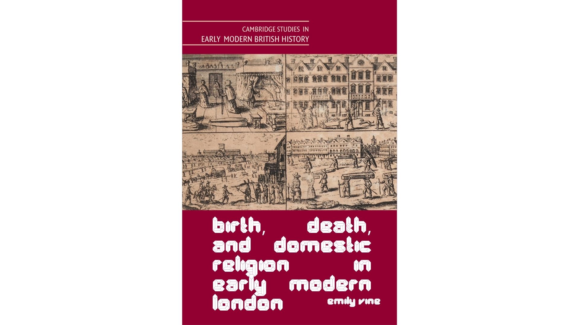 Book cover for Birth, Death, and Domestic Religion in early modern London, by Dr Emily Vine