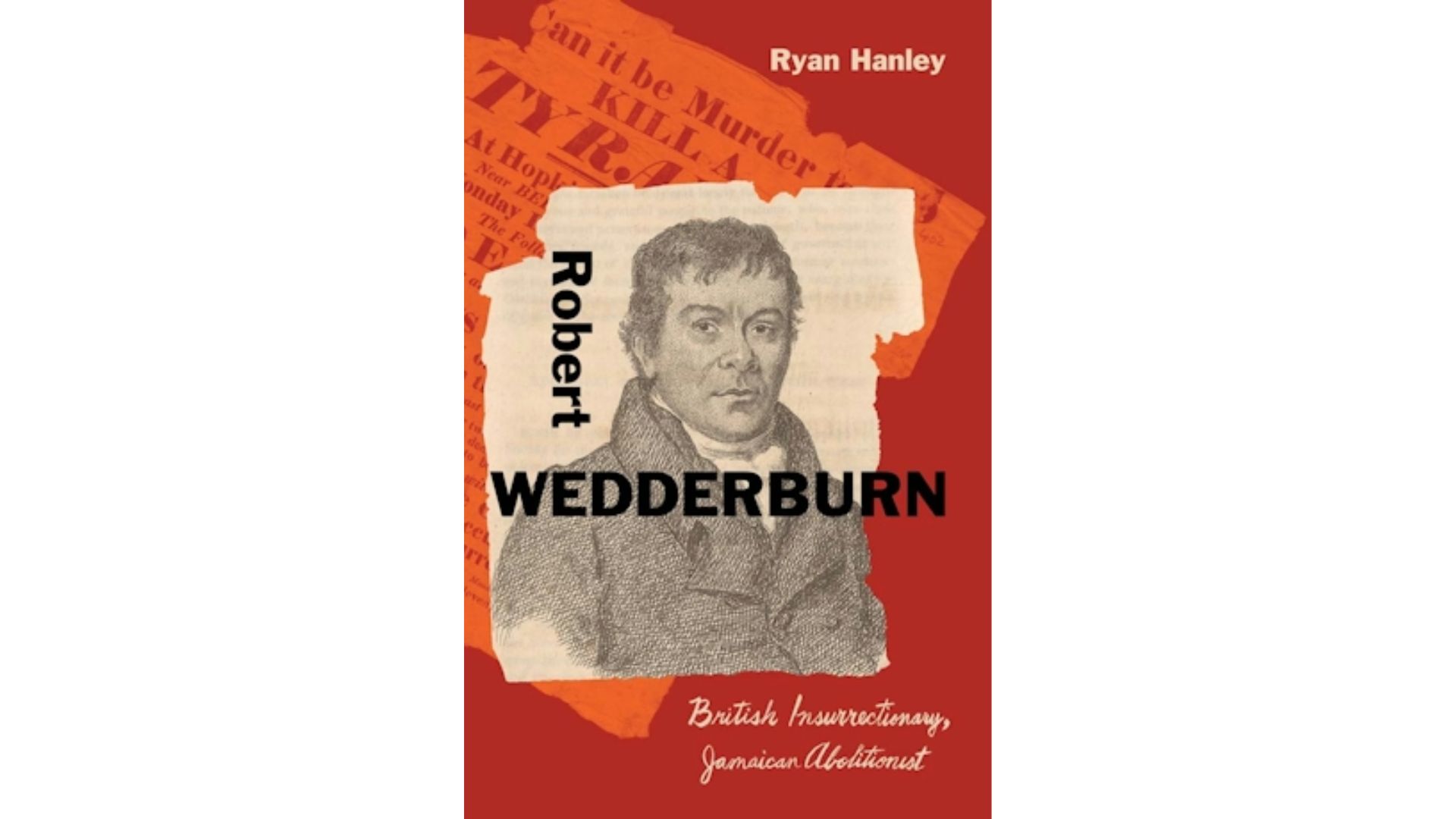 Book cover for Robert Wedderburn: British Insurrectionary, Jamaican Abolitionist by Dr Ryan Hanley